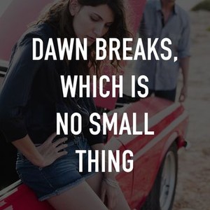 Dawn Breaks, Which Is No Small Thing photo 6