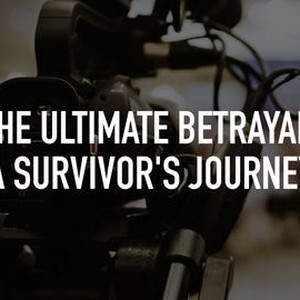 The Ultimate Betrayal: A Survivor's Journey - Rotten Tomatoes