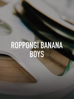 Roppongi Banana Boys | Rotten Tomatoes