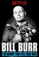 Bill Burr: I'm Sorry You Feel That Way poster image