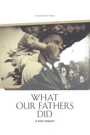 What Our Fathers Did: A Nazi Legacy poster