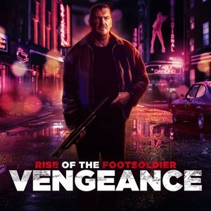 Rise of the Footsoldier: Vengeance - Rotten Tomatoes