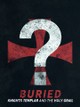 Buried: Knights Templar and the Holy Grail