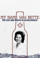My Name Was Bette: The Life and Death of an Alcoholic poster image
