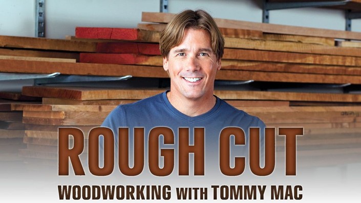 Rough Cut -- Woodworking With Tommy Mac | Rotten Tomatoes