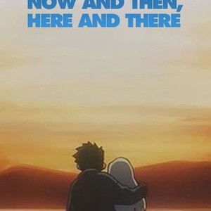Now and Then, Here and There - Rotten Tomatoes
