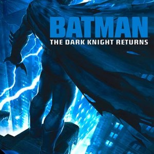 Batman: The Dark Knight Returns - Rotten Tomatoes