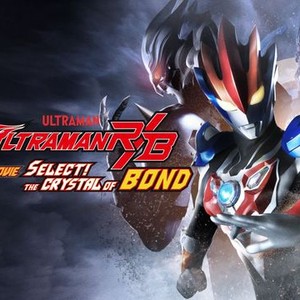 Ultraman R/B: The Movie: Select! The Crystal Of Bond - Rotten Tomatoes