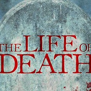 The Life of Death - Rotten Tomatoes