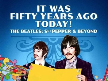 It Was Fifty Years Ago Today! The Beatles: Sgt. Pepper