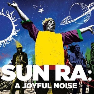 Sun Ra: A Joyful Noise - Rotten Tomatoes