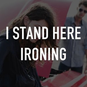 I Stand Here Ironing - Rotten Tomatoes