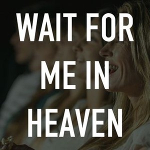 Wait for Me in Heaven photo 7