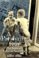 Paralyzing Fear: The Story of Polio in America