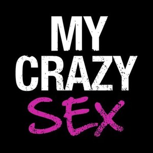 My Crazy Sex - Rotten Tomatoes
