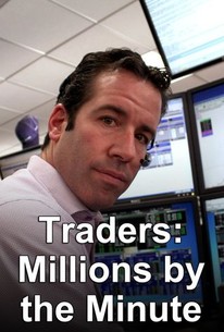 Traders: Millions by the Minute | Rotten Tomatoes