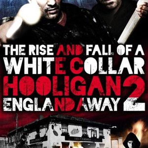 The rise and fall of a white collar hooligan 2 White Collar Hooligan 2 England Away 2013 Rotten Tomatoes