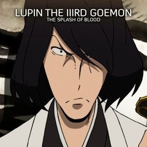 Lupin The IIIrd Goemon: The Splash Of Blood - Rotten Tomatoes