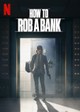 How to Rob a Bank