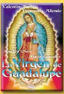 La Virgen De Guadalupe (1987) - Rotten Tomatoes