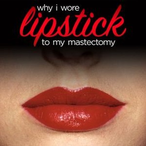 Why I Wore Lipstick to My Mastectomy photo 6