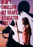Don't Swallow My Heart, Alligator Girl! poster image