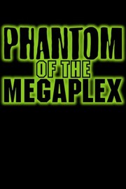 Phantom of the Megaplex - Movie Reviews