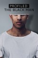 Profiled: The Black Man