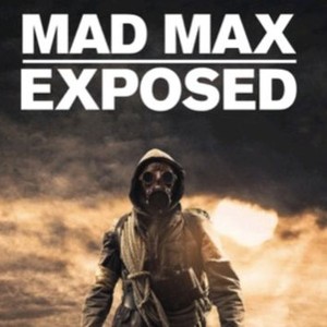 Mad Max Exposed - Rotten Tomatoes