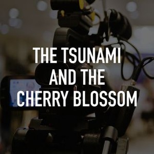 The Tsunami and the Cherry Blossom - Rotten Tomatoes