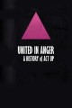 United in Anger: A History of ACT UP