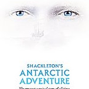 Shackleton's Antarctic Adventure (2002) - Rotten Tomatoes