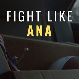 Fight Like Ana - Rotten Tomatoes