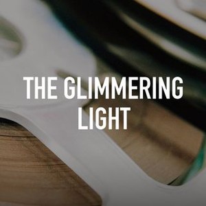 The Glimmering Light - Rotten Tomatoes