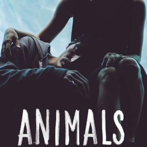 Animals (2015) - Rotten Tomatoes