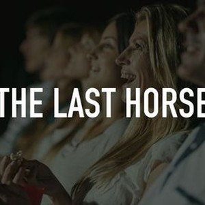 The Last Horse - Rotten Tomatoes