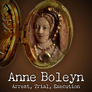"Anne Boleyn: Arrest, Trial, Execution photo 3"