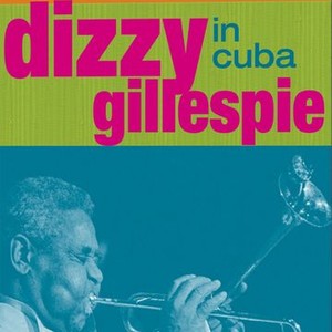 A Night In Havana: Dizzy Gillespie In Cuba - Rotten Tomatoes