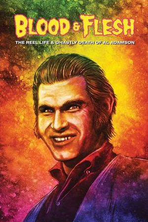 Blood & Flesh: The Reel Life & Ghastly Death of Al Adamson poster