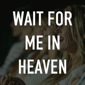 Wait for Me in Heaven photo 6