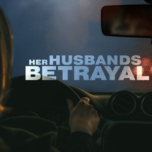 Her Husband's Betrayal - Rotten Tomatoes