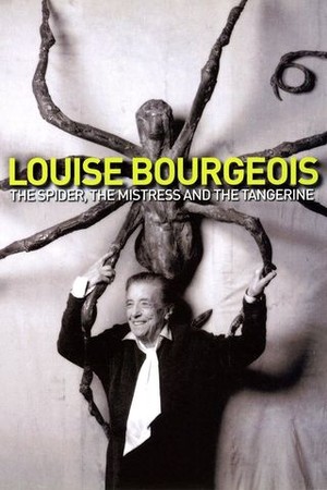 Louise Bourgeois: The Spider, the Mistress and the Tangerine poster