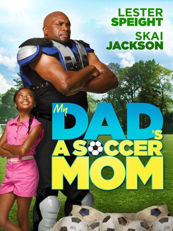 My Dad Is a Soccer Mom | Rotten Tomatoes