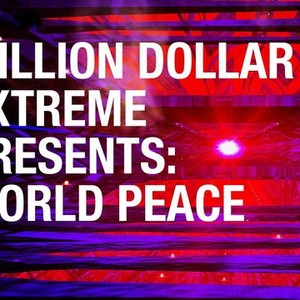 Million Dollar Extreme Presents: World Peace - Rotten Tomatoes