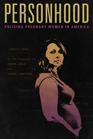 Personhood: Policing Pregnant Women in America poster