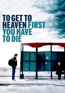 To Get to Heaven First You Have to Die poster image