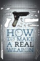 How to Make a Real Weapon