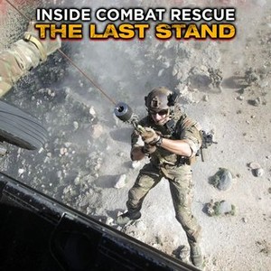 Inside Combat Rescue: The Last Stand - Rotten Tomatoes