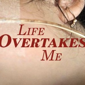 "Life Overtakes Me photo 5"