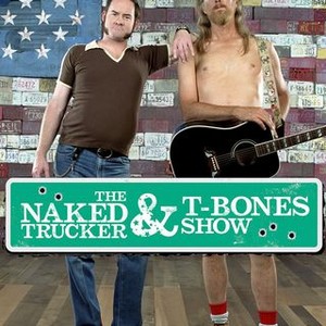 The Naked Trucker and T-Bones Show - Rotten Tomatoes